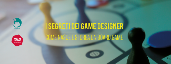 I segreti dei Game Designer | Come nasce e si crea un board game